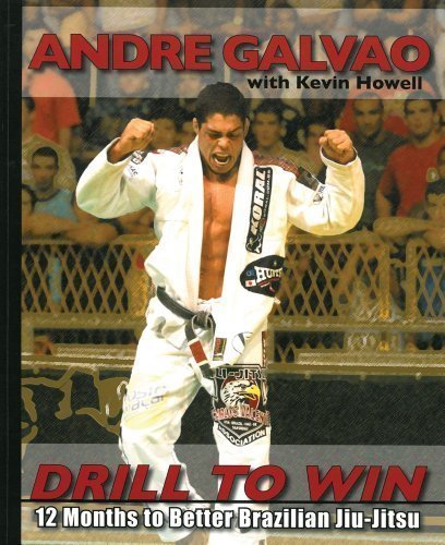 Drill to Win: 12 Months to Better Brazillian Jiu-Jitsu by Galvao, Andre, Howell, Kevin Original Edition (8/10/2010)