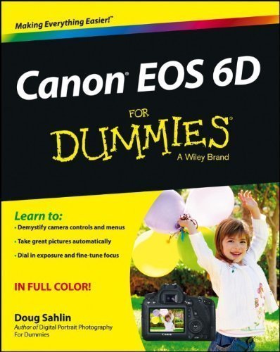 Canon EOS 6D For Dummies (For Dummies (Sports & Hobbies)) by Sahlin 1st (first) Edition (3/25/2013)