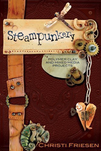 Steampunkery: Polymer Clay and Mixed Media Projects by Friesen, Christi (1/16/2010)