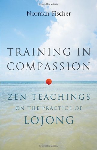 Training in Compassion: Zen Teachings on the Practice of Lojong by Fischer, Norman (1/8/2013)