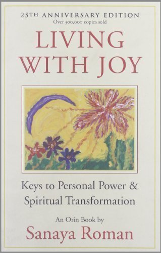 Living with Joy: Keys to Personal Power and Spiritual Transformation (Earth Life Series) by Roman, Sanaya 25th (twenty-fifth) Anniversary Edi Edition (6/7/2011)