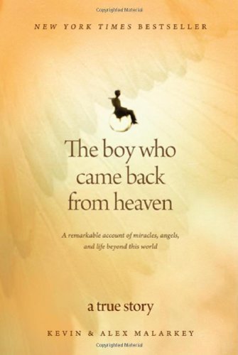 The Boy Who Came Back from Heaven: A Remarkable Account of Miracles, Angels, and Life beyond This World by Malarkey, Kevin (6/24/2010)