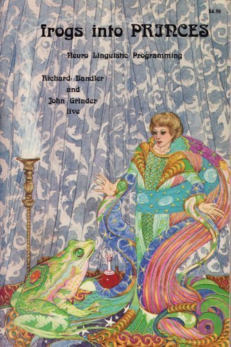 Frogs into Princes: Neuro Linguistic Programming by Richard Bandler, John Grinder (6/1/1979)