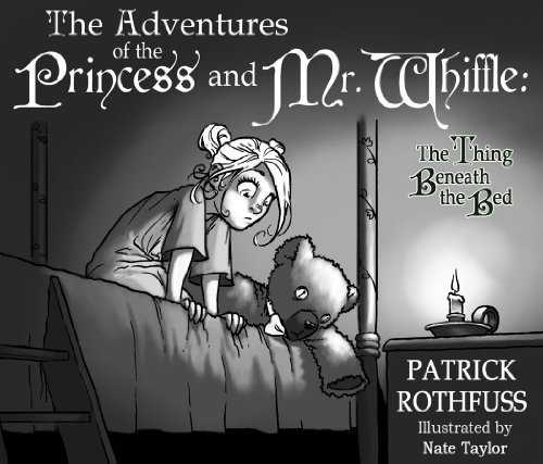 The Adventures of the Princess and Mr. Whiffle: The Thing Beneath the Bed by Rothfuss, Patrick (12/18/2012)