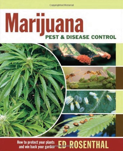 Marijuana Pest and Disease Control: How to Protect Your Plants and Win Back Your Garden by Rosenthal, Ed 1st (first) Edition (5/15/2012)