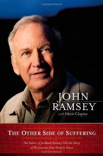 The Other Side of Suffering: The Father of JonBenet Ramsey Tells the Story of His Journey from Grief to Grace by Ramsey, John 1st (first) Edition (3/14/2012)
