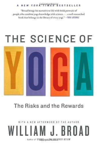 The Science of Yoga: The Risks and the Rewards by Broad, William J (12/25/2012)