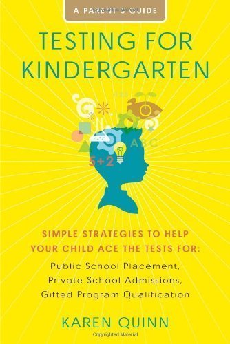 Testing for Kindergarten: Simple Strategies to Help Your Child Ace the Tests for: Public School Placement, Private School Admissions, Gifted Program Qualification by Quinn, Karen Original Edition (7/6/2010)