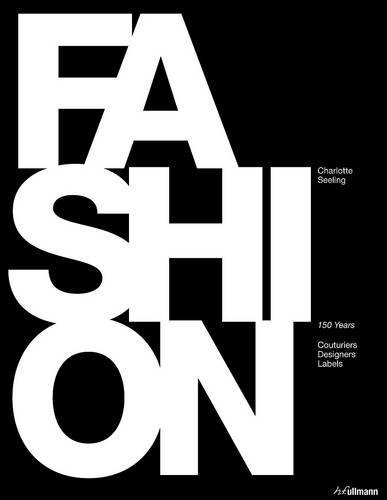Fashion: 150 Years of Couturiers, Designers, Labels by Seeling, Charlotte (8/15/2012)