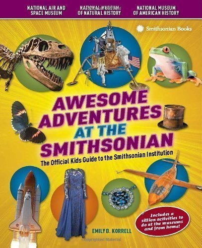 Awesome Adventures at the Smithsonian: The Official Kids Guide to the Smithsonian Institution by Korrell, Emily B. Spi Edition (3/12/2013)