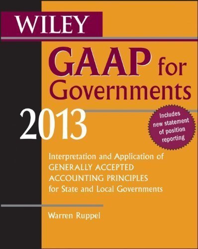 Wiley GAAP for Governments 2013: Interpretation and Application of Generally Accepted Accounting Principles for State and Local Governments by Ruppel, Warren 8th (eighth) Edition (2/19/2013)