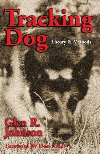Tracking Dog: Theory & Methods by Glen R. Johnson 5th (fifth) Edition (4/20/2003)