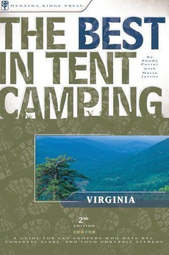 The Best in Tent Camping: Virginia: A Guide for Car Campers Who Hate RVs, Concrete Slabs, and Loud Portable Stereos (Best Tent Camping) by Randy Porter, Marie Javins 2nd (second) Edition (8/1/2004)