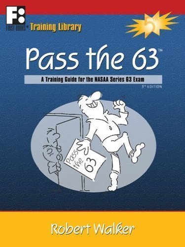 Pass the 63: A Training Guide for the NASAA Series 63 Exam by Robert Walker 5th (fifth) Edition (8/15/2012)