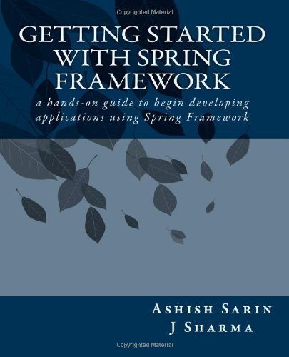 Getting started with Spring Framework by Sharma, J, Sarin, Ashish (12/10/2012)
