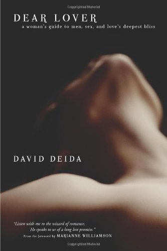 Dear Lover: A Woman's Guide To Men, Sex, And Love's Deepest Bliss by Deida, David Published 2005 Edition (3/1/2006)