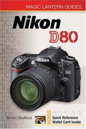 Magic Lantern Guides: Nikon D80 by Stafford, Simon (4/1/2007)
