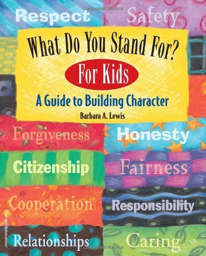 What Do You Stand For? For Kids: A Guide to Building Character by Lewis, Barbara A. (5/15/2005)