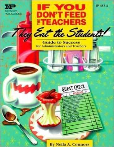 If You Don't Feed the Teachers They Eat the Students!: Guide to Success for Administrators and Teachers (Kids' Stuff) by Connons Ph.D., Neila A. Unstated Edition (5/1/2000)