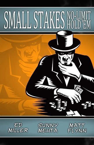 Small Stakes No-Limit Hold'em by Ed Miller, Matt Flynn, Sunny Mehta (9/10/2010)