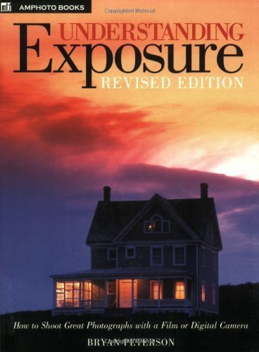 Understanding Exposure: How to Shoot Great Photographs with Any Camera