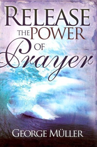Release The Power Of Prayer by George Muller (5/1/2005)