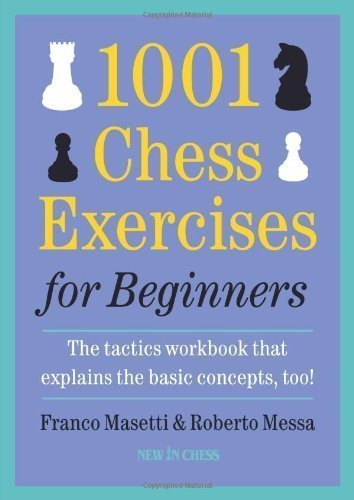 1001 Chess Exercises for Beginners: The Tactics Workbook that Explains the Basic Concepts, Too by Masetti, Franco, Messa, Roberto (6/16/2012)