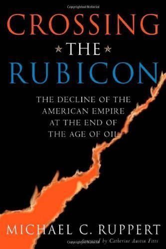 Crossing the Rubicon: The Decline of the American Empire at the End of the Age of Oil by Ruppert, Michael C., Fitts, Catherine Austin (10/1/2004)