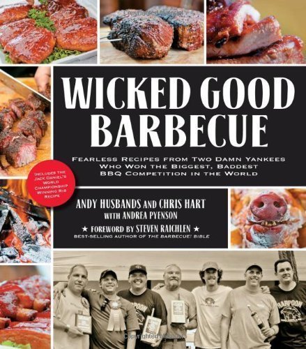Wicked Good Barbecue: Fearless Recipes from Two Damn Yankees Who Have Won the Biggest, Baddest BBQ Competition in the World by Husbands, Andy, Hart, Chris, Pyenson, Andrea (3/1/2012)