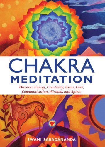 Chakra Meditation: Discover Energy, Creativity, Focus, Love, Communication, Wisdom, and Spirit by Saradananda, Swami (3/4/2008)