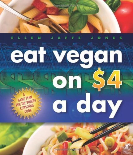 Eat Vegan on 4.00 a Day: A Game Plan for the Budget Conscious Cook by Ellen Jaffe Jones (6/7/2011)