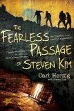 The Fearless Passage of Steven Kim: The True Story of an American Businessman Imprisoned in China for Rescuing North Korean Refugees by Carl Herzig (3/14/2013)