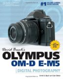 David Busch's Olympus OM-D E-M5 Guide to Digital Photography (David Busch's Digital Photography Guides) by Busch, David D., Simon, Dan 1st (first) Edition (11/20/2012)