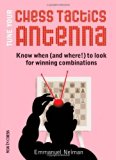 Tune Your Chess Tactics Antenna: Know When (and where!) to Look for Winning Combinations by Neiman, Emmanuel (3/16/2013)