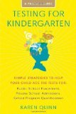 Testing for Kindergarten: Simple Strategies to Help Your Child Ace the Tests for: Public School Placement, Private School Admissions, Gifted Program Qualification by Quinn, Karen Original Edition (7/6/2010)