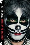 Makeup to Breakup: My Life In and Out of Kiss by Criss, Peter 1st (first) Printing Edition (10/23/2012)