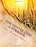 The Gentle Chef Cookbook: Vegan Cuisine for the Ethical Gourmet by Conroy, Skye Michael (10/1/2012)