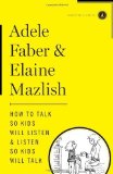 How to Talk So Kids Will Listen & Listen So Kids Will Talk by Faber, Adele, Mazlish, Elaine (2/7/2012)