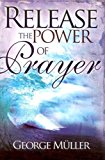 Release The Power Of Prayer by George Muller (5/1/2005)