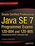 Oracle Certified Professional Java SE 7 Programmer Exams 1Z0-804 and 1Z0-805: A Comprehensive OCPJP 7 Certification Guide by Ganesh, S G, Sharma, Tushar 1st (first) Edition (2/27/2013)