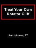 Treat Your Own Rotator Cuff by Jim Johnson 1st (first) Edition (1/7/2007)