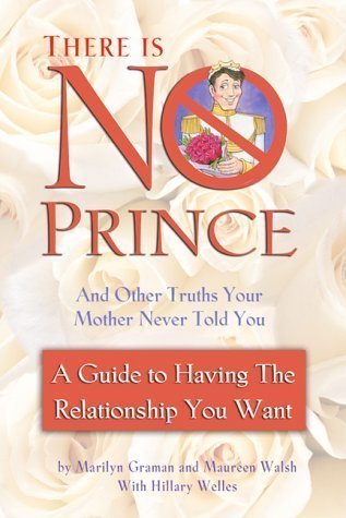 There is No Prince and Other Truths Your Mother Never Told You: A Guide to Having the Relationship You Want by unknown (2003)