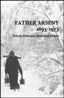 Father Arseny, 1893-1973: Priest, Prisoner, Spiritual Father : Being the Narratives Compiled by the Servant of God Alexander Concerning His Spiritual Father by Alexander (1998)