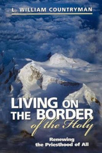 Living on the Border of the Holy: Renewing the Priesthood of All by L. William Countryman (1999)