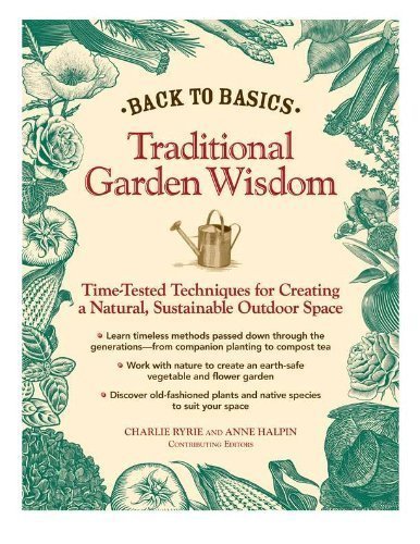 Back to Basics: Traditional Garden Wisdom: Time-Tested Tips and Techniques for Creating a Natural, Sustainable Outdoor Space by Ryrie, Charlie, Halpern, Angie (2011)