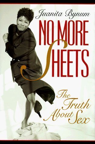 No More Sheets: The Truth about Sex Revised Edition by Bynum, Juanita (1998)