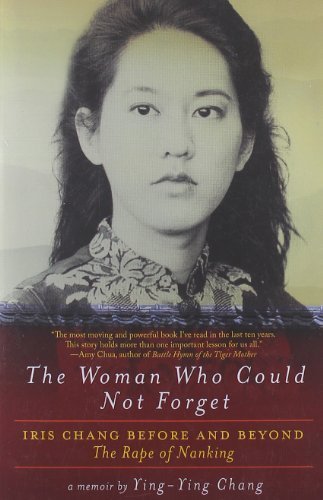 The Woman Who Could Not Forget: Iris Chang Before and Beyond The Rape of Nanking 1st (first) Edition by Chang, Ying-Ying (2012)