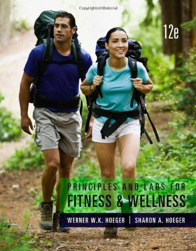 Principles and Labs for Fitness and Wellness 12th (twelfth) Edition by Hoeger, Wener W.K., Hoeger, Sharon A. (2013)