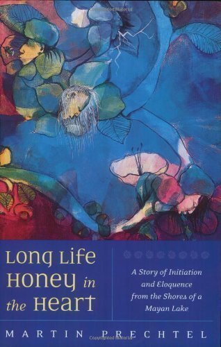 Long Life, Honey in the Heart by Prechtel, Martin (2004)