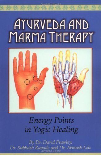 Ayurveda and Marma Therapy: Energy Points in Yogic Healing by Frawley, Dr. David, Ranade, Dr. Subhash, Lele, Dr. Avinash (2003)
